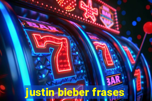 justin bieber frases